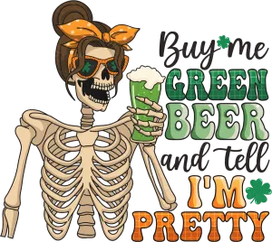 Buy Me A Green Beer And Tell Me Im Pretty Ready to Press DTF Transfer