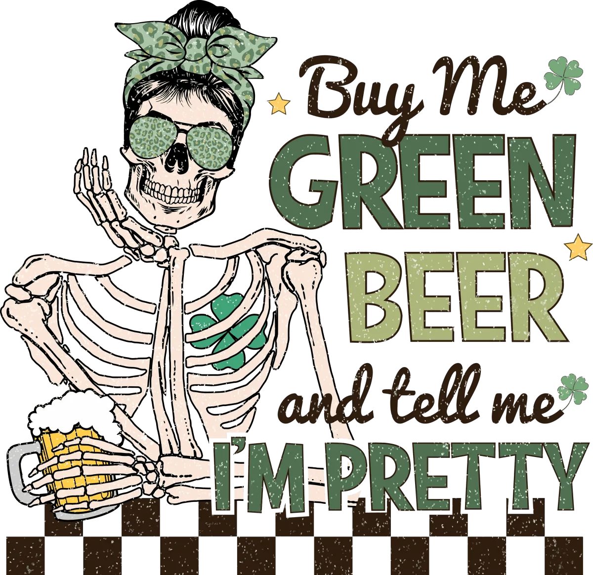 Buy Me Green Beer and Tell Me Im Pretty Skeleton Ready to Press DTF Transfer